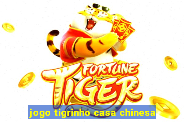 jogo tigrinho casa chinesa